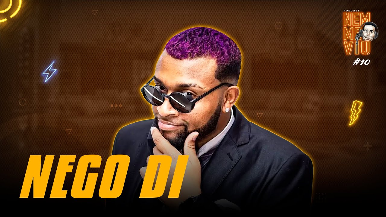 NEGO DI - Podcast Nem Me Viu #010