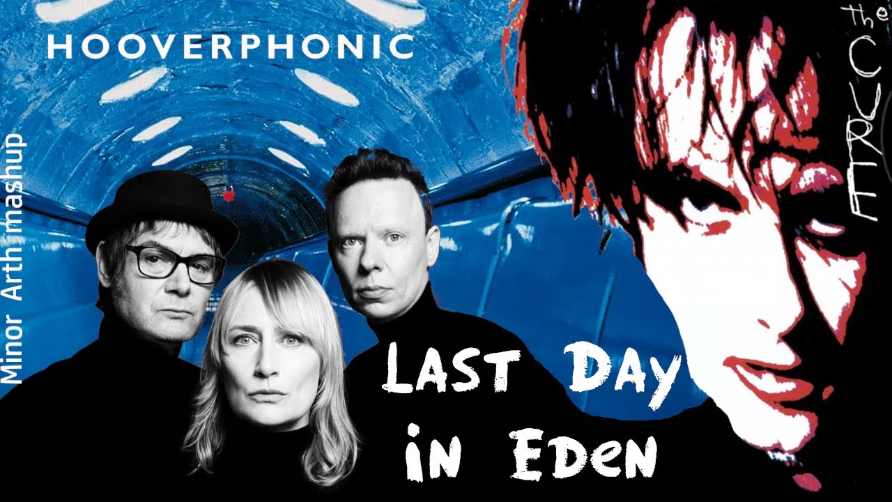 The Cure & Hooverphonic - Last Day In Eden | Minor Arth mashup