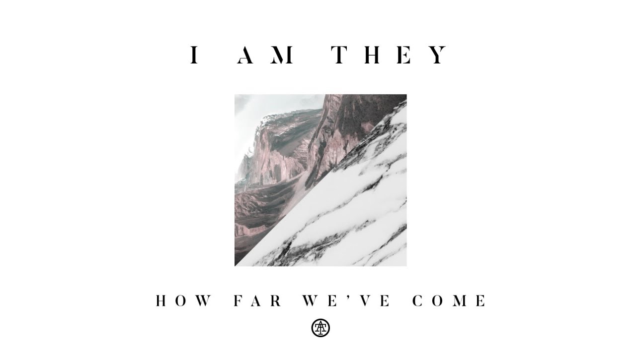 I AM THEY - How Far We've Come (Audio)