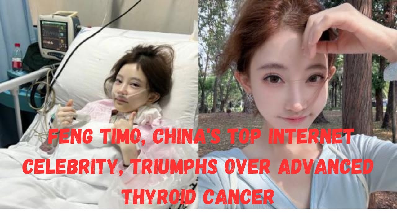 Feng Timo, China's Top Internet Celebrity, Triumphs Over Advanced Thyroid Cancer