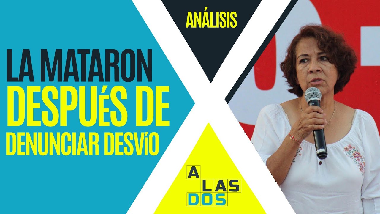 #Análisis¬ Alcaldesa fue asesinada tras denunciar desvío; Fiscalía lo investiga como posible móvil