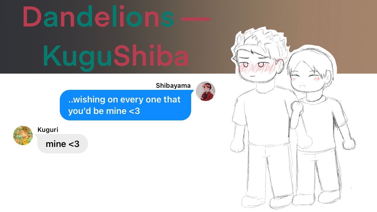 Dandelions — KuguShiba|Haikyuu Lyrics Confession|PT 10