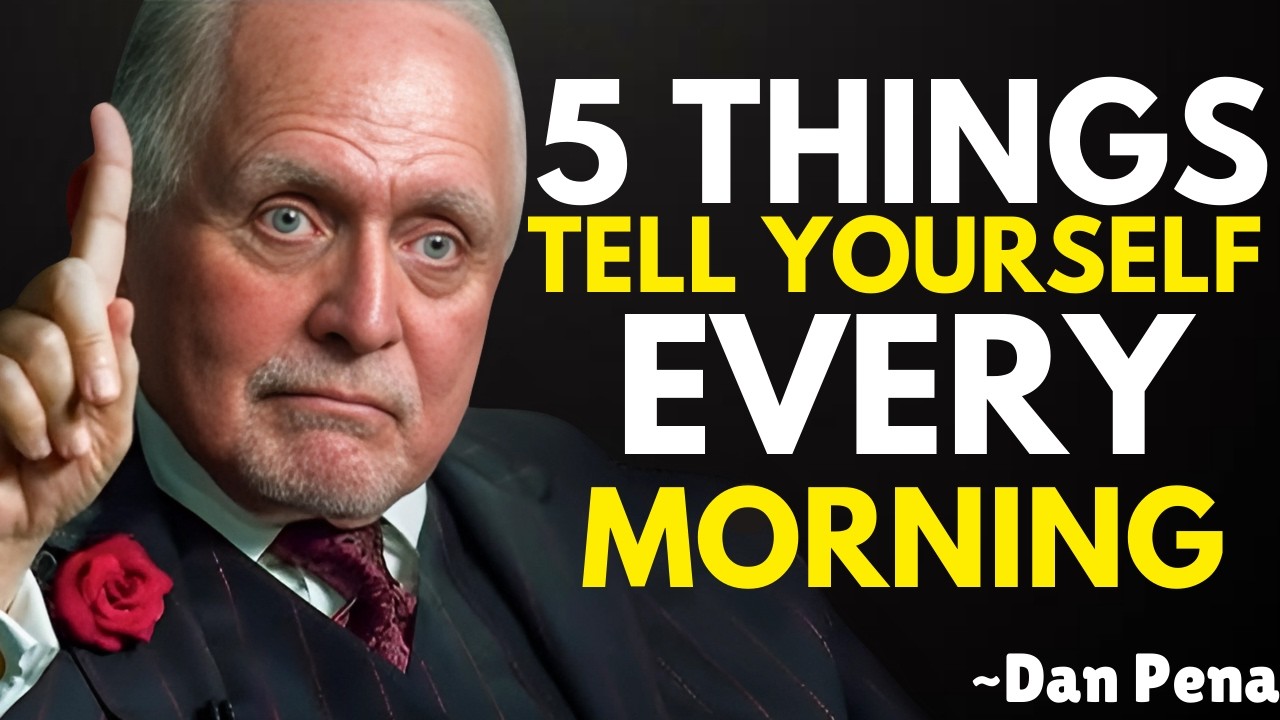 Say These 5 Things Every Morning and Watch Your Life Change | Dan Pena Motivation