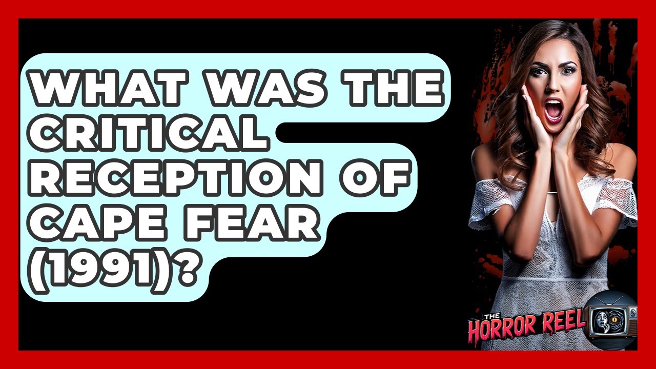 What Was The Critical Reception Of Cape Fear (1991)? - The Horror Reel