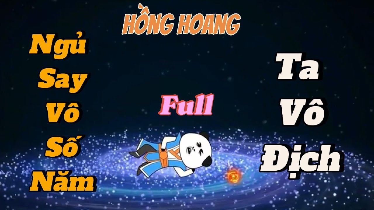 Full - Hồng Hoang Ngủ Say Vô Số Năm Ta Vô Địch | Lương Tiêu Đi Sub