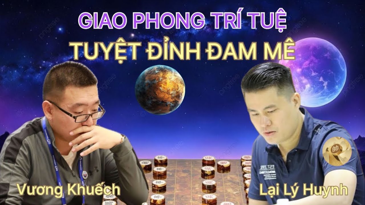 Trận cờ tướng Giao phong trí tuệ - Tuyệt đỉnh đam mê | Lại Lý Huynh vs Vương Khuếch