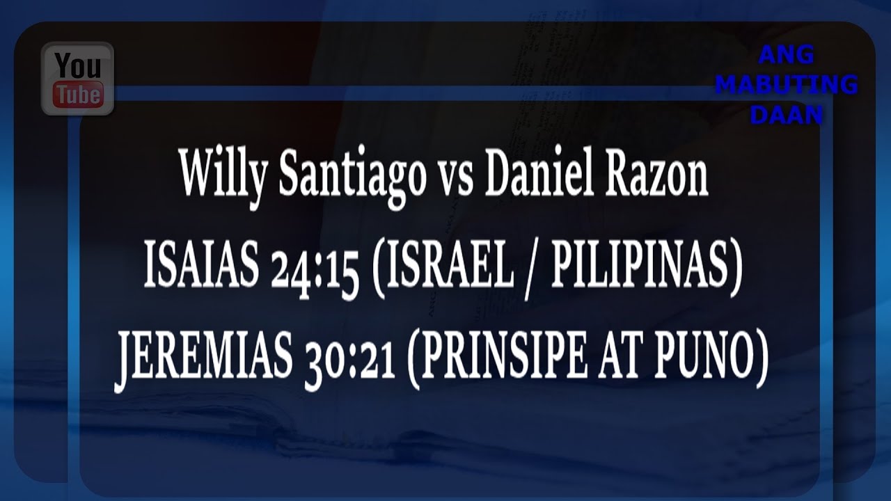 Ang Mabuting Daan Rewind: WILLY SANTIAGO vs DANIEL RAZON | ISAIAS 24:15 / JEREMIAS 30:21