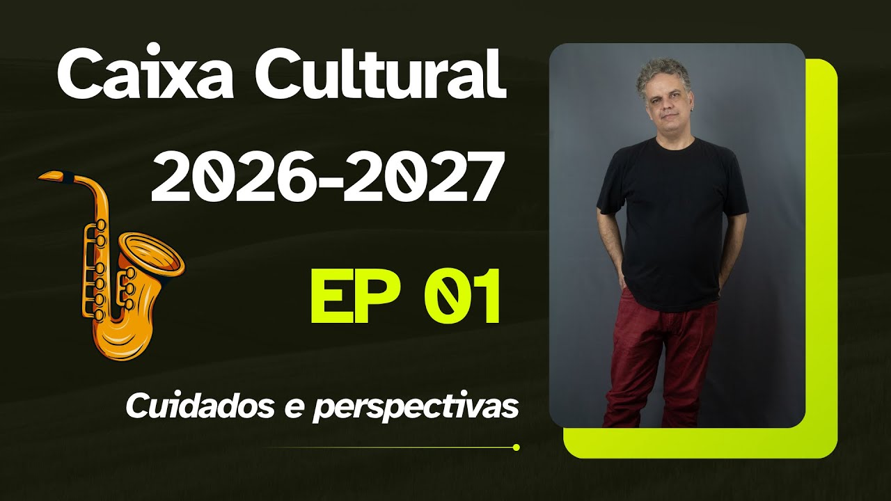 Caixa Cultural 2026/2027 (EP1) - Cuidados iniciais e perspectivas