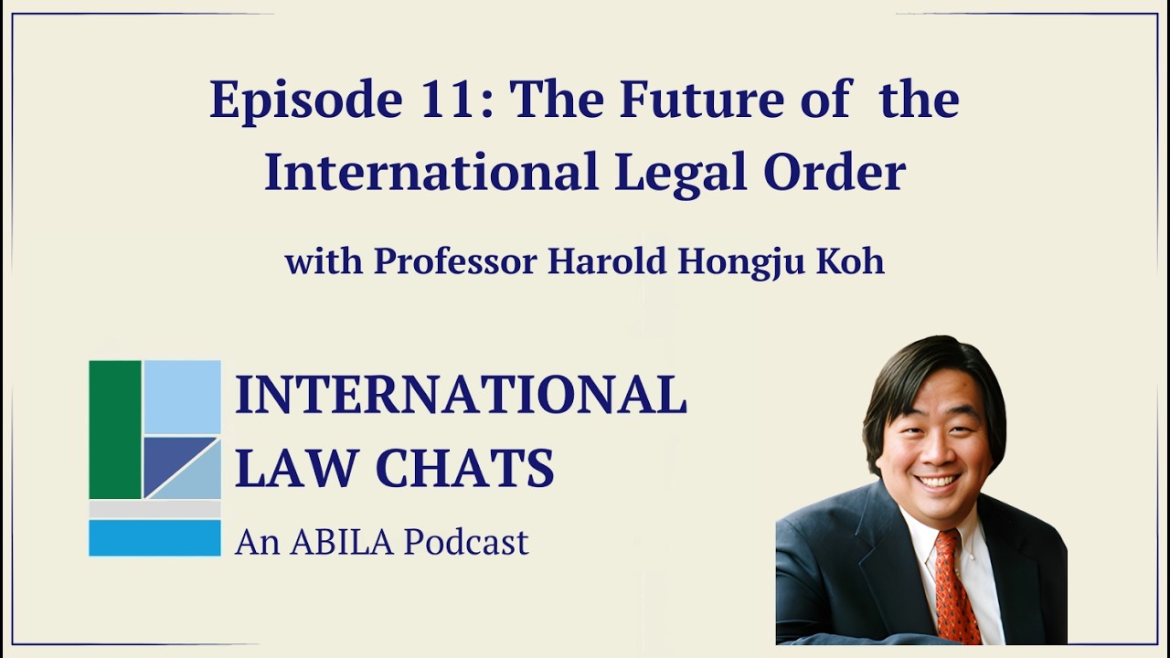 ILC Ep. 11 - The Future of the International Legal Order with Harold Hongju Koh