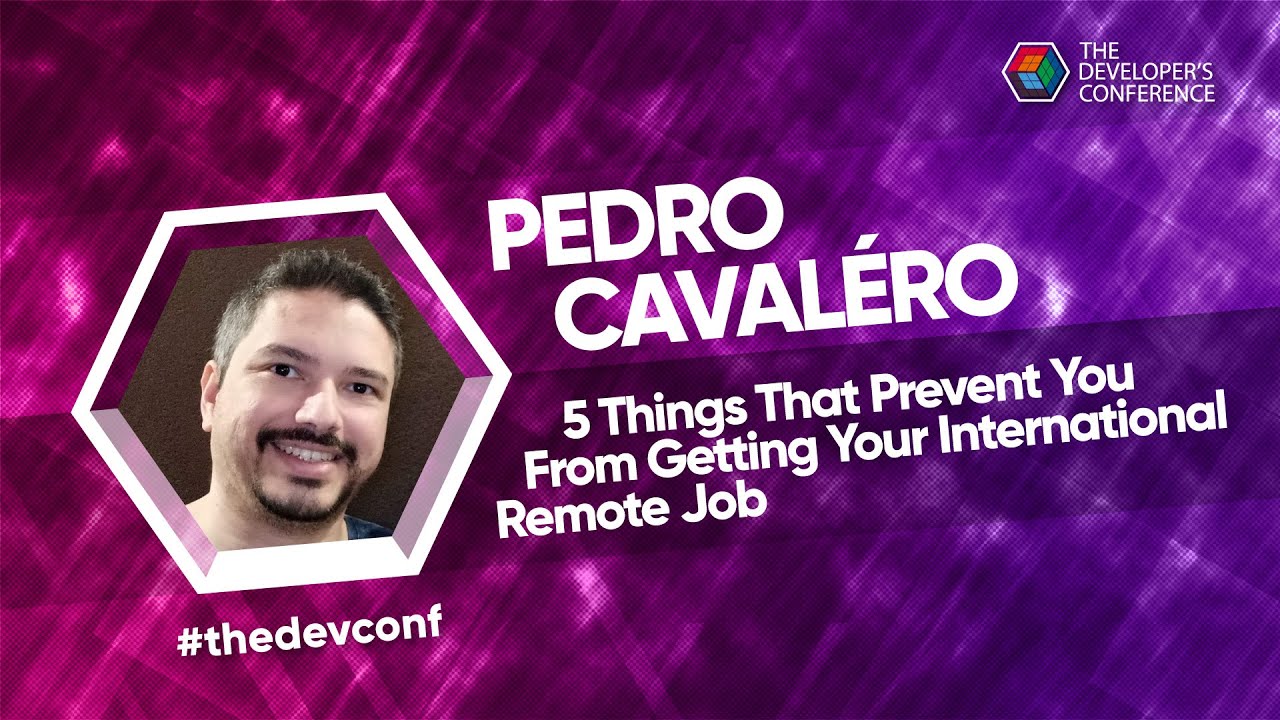 5 Things That Prevent You From Getting Your International Remote Job | Pedro Cavaléro #thedevconf