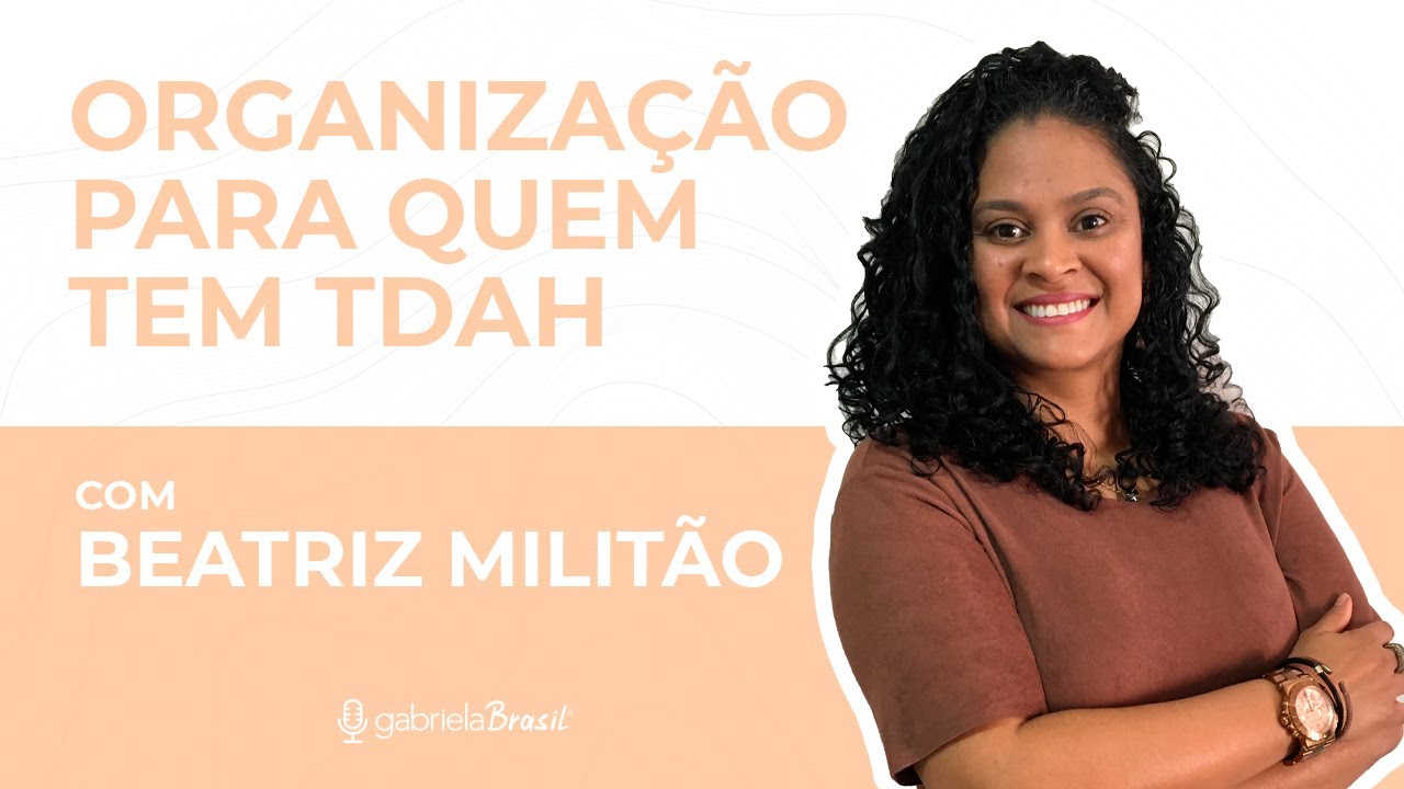 A importância da organização para quem tem TDAH com Beatriz Militão