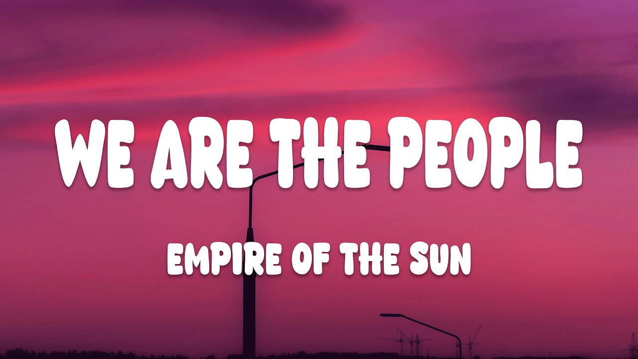 Empire of the Sun - We Are The People (Lyrics)