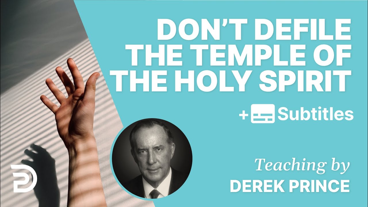 Don’t Defile The Temple Of The Holy Spirit | Derek Prince