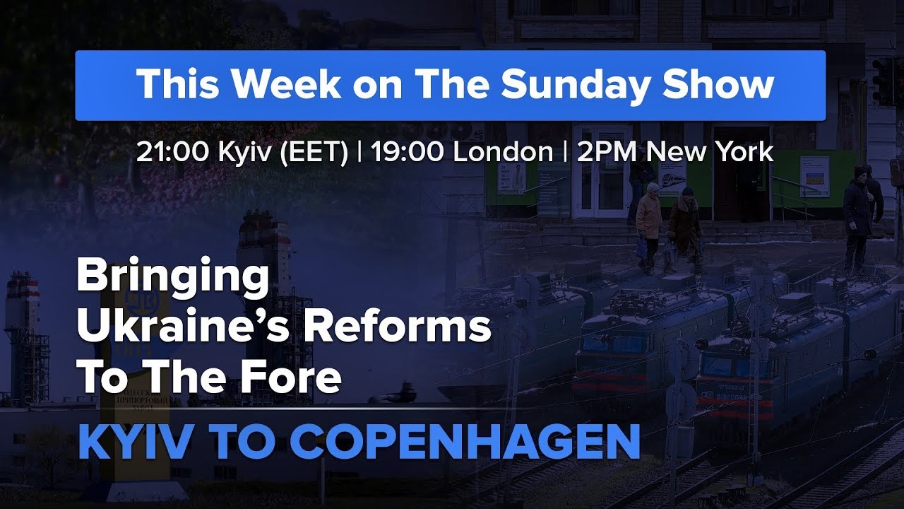 The Sunday Show: Bringing Ukraine&rsquo;s Reforms to The Fore