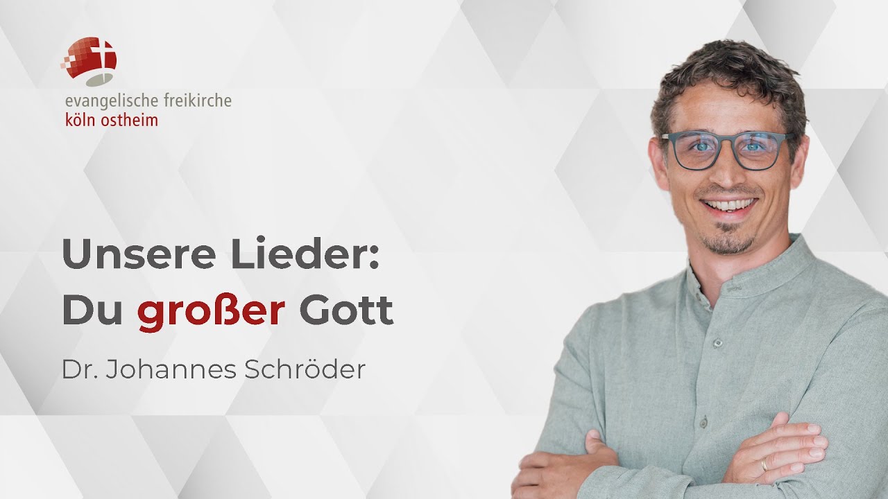 Unsere Lieder: Du großer Gott // Dr. Johannes Schröder