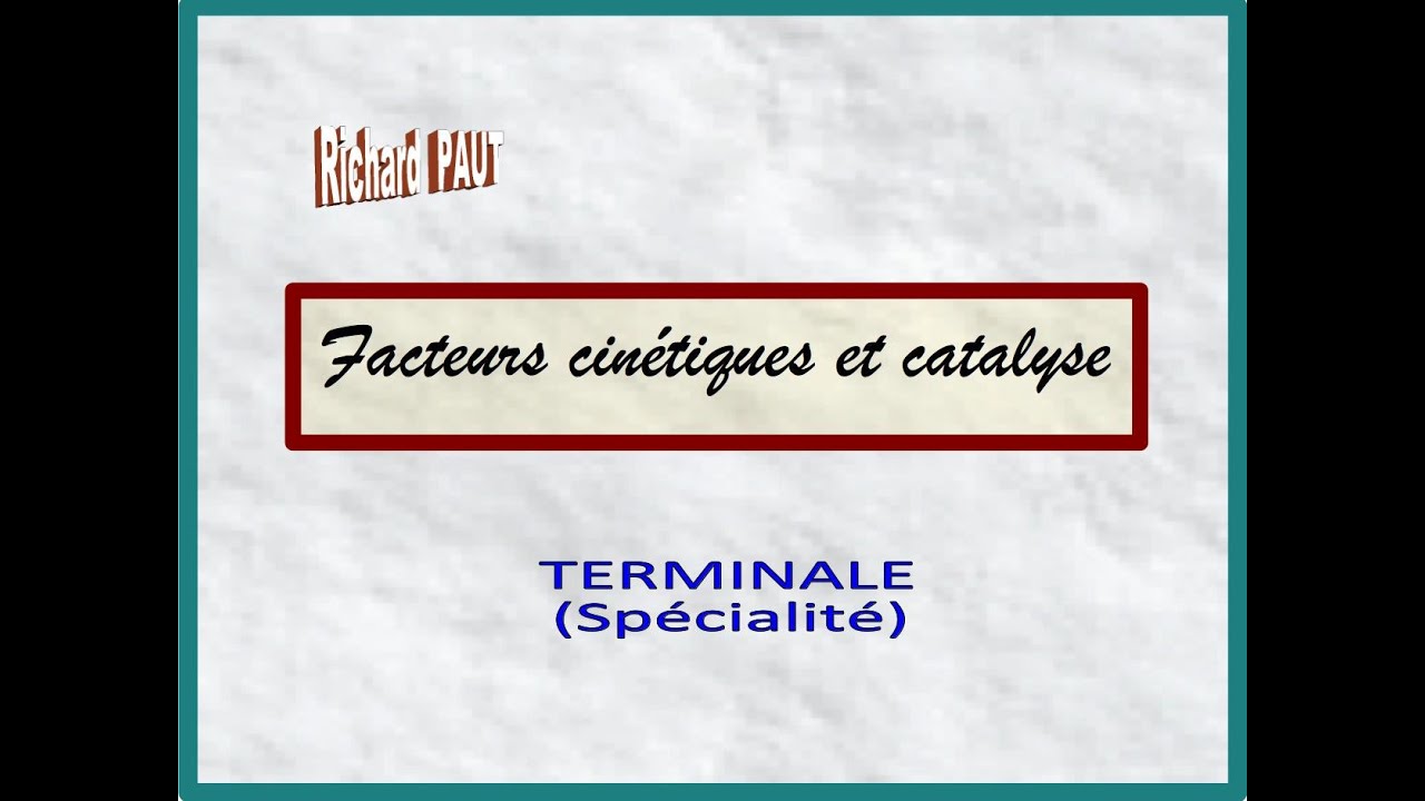 Facteurs cin&eacute;tiques et catalyse : Terminale (SPE)