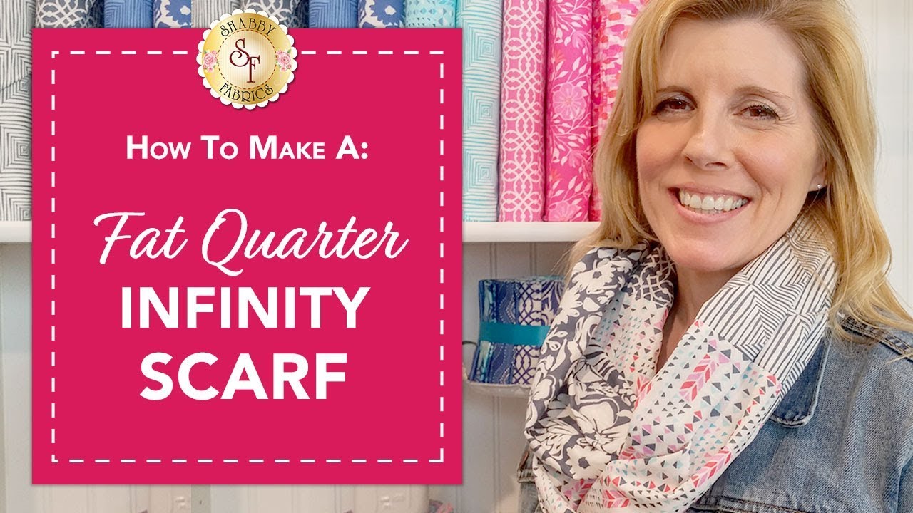 How to make a Fat Quarter Infinity Scarf | with Jennifer Bosworth of Shabby Fabrics