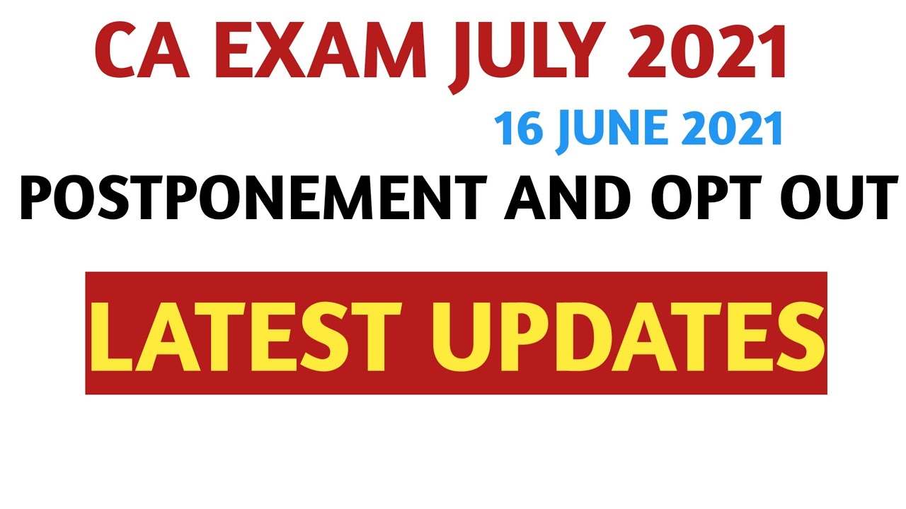 Latest Updates | CA Exams July 2021 | Postponement,Opt-out,Old course Extend And PIL Latest Updates