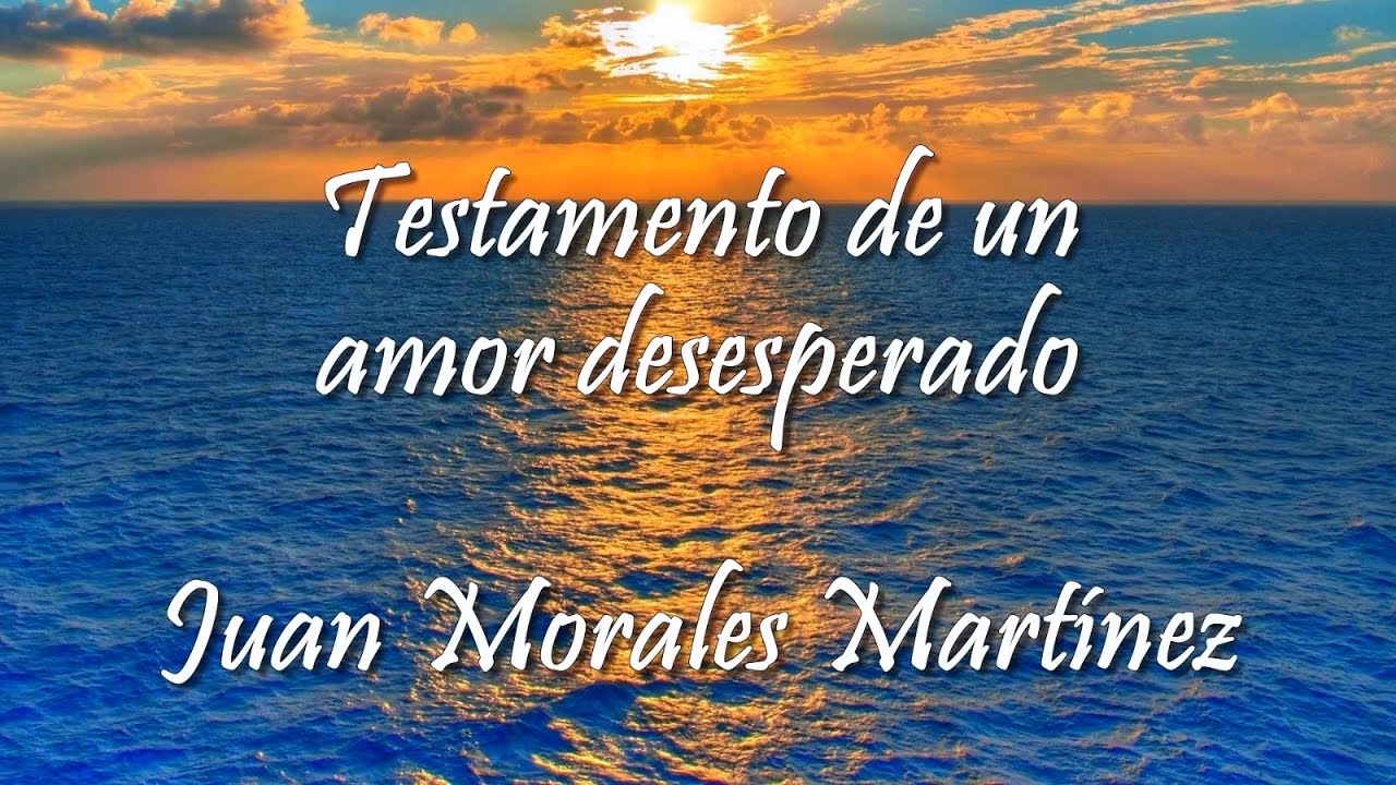 Testamento de un amor desesperado - Juan Morales Martínez
