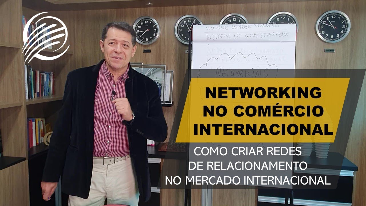 NETWORKING NO COMÉRCIO INTERNACIONAL | COMO CRIAR REDES DE RELACIONAMENTO