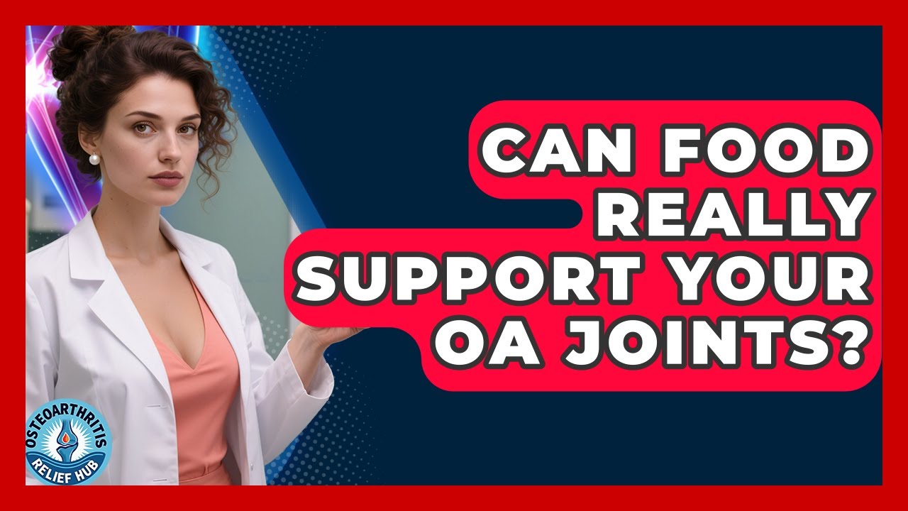 Can Food Really Support Your OA Joints? - Osteoarthritis Relief Hub