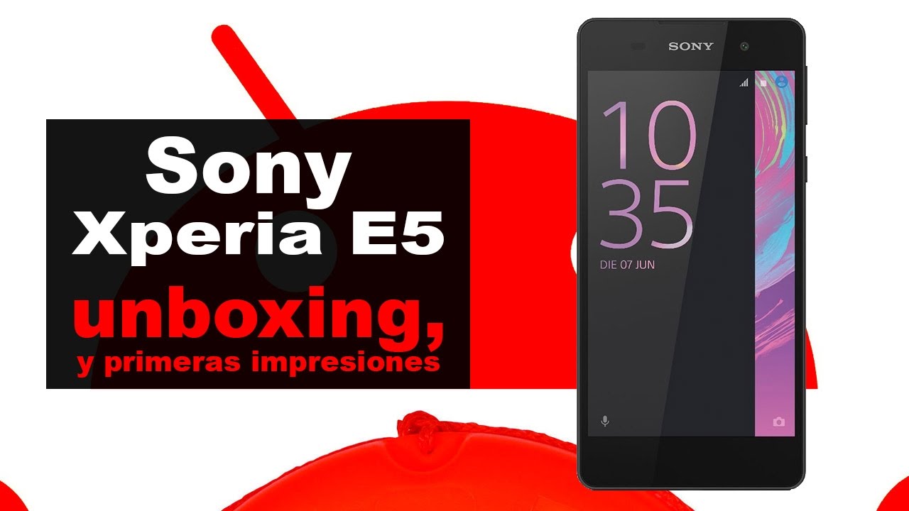 Sony Xperia E5 | unboxing y pre review en espa&ntilde;ol