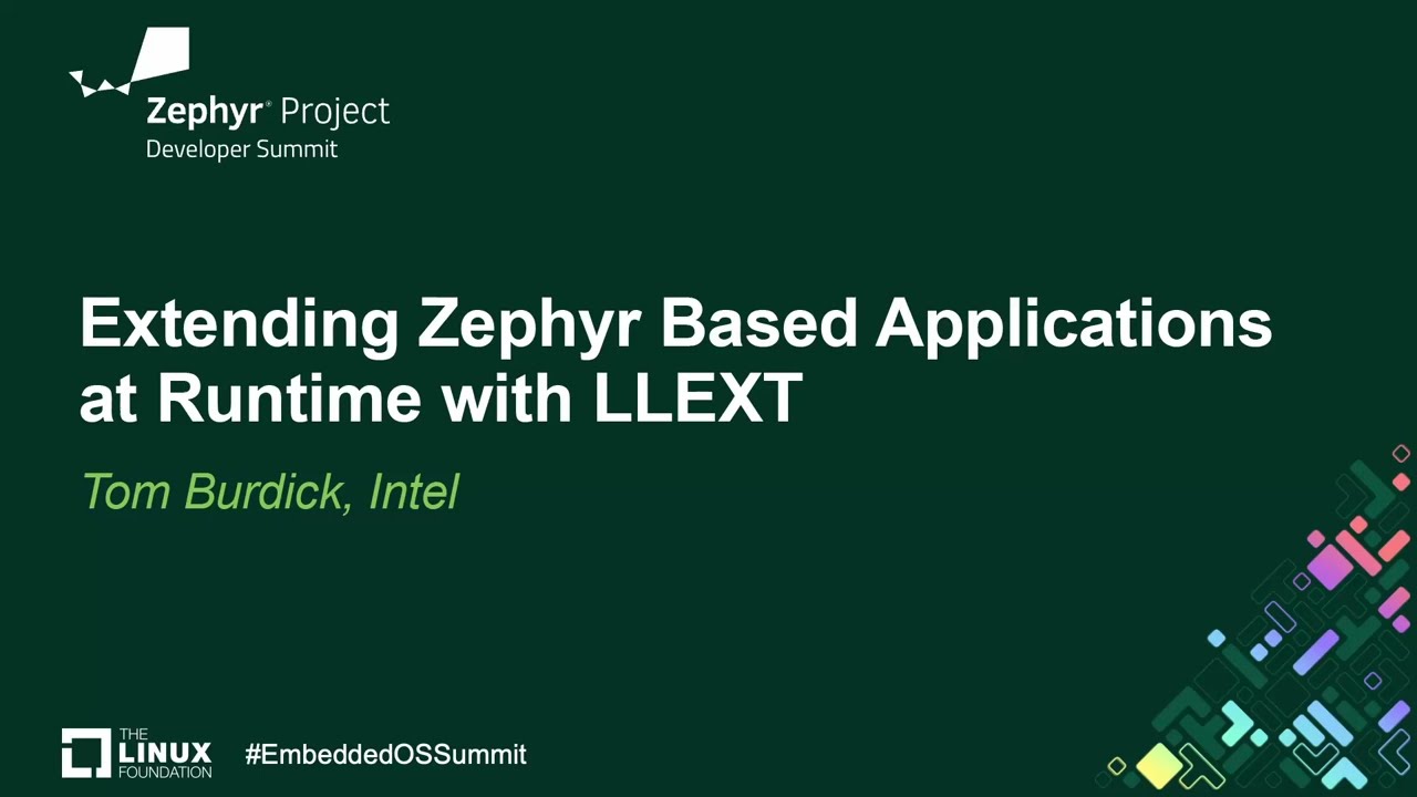 Extending Zephyr Based Applications at Runtime with LLEXT - Tom Burdick, Intel