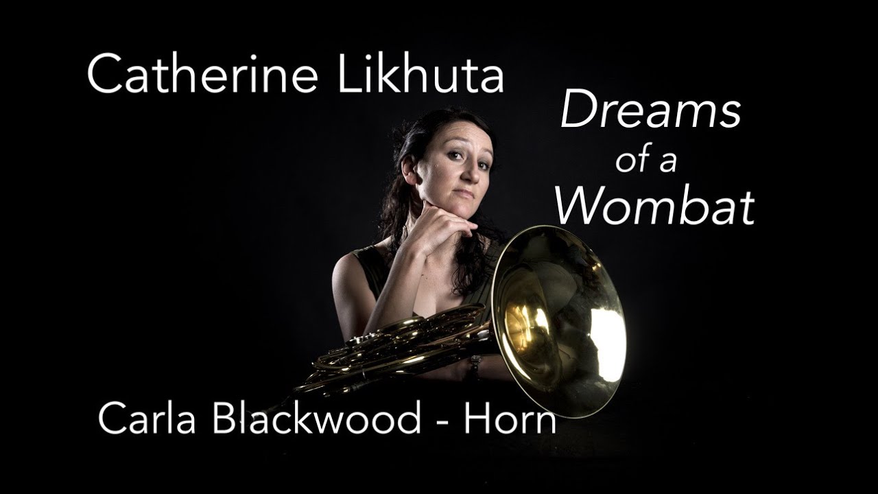 Catherine Likhuta - Dreams of a Wombat.  Carla Blackwood, Horn