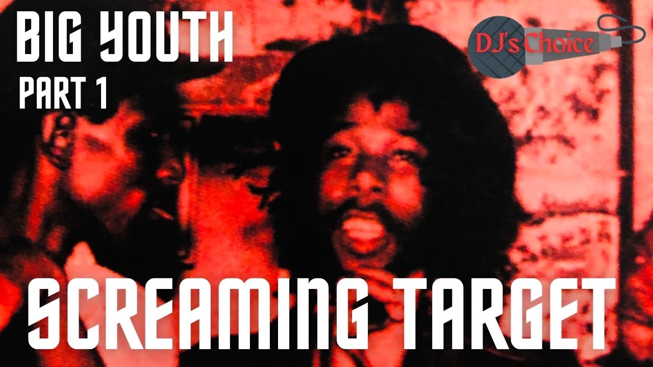 Big Youth Part 1: Screaming Target
