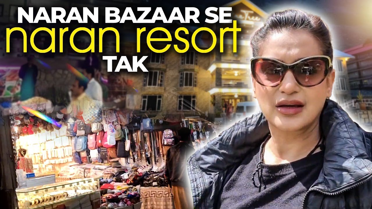 Naran Bazaar se naran resort tak | Nazia Malik
