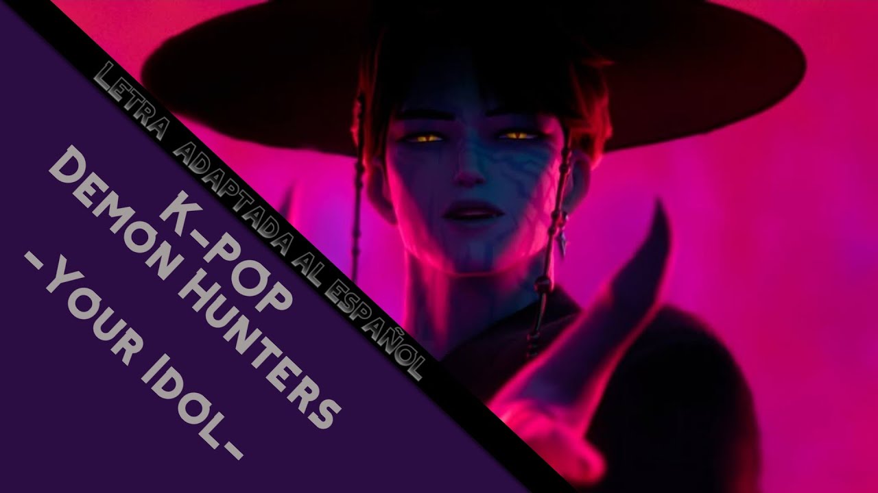 K-pop Demon Hunters - You Idol (FULL) - Letra Adaptada Español