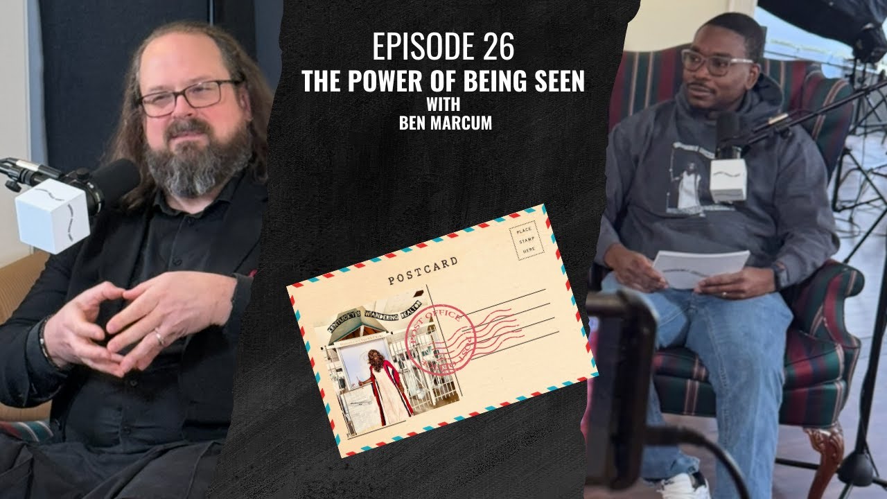 The Power Of Being Seen with Ben Marcum