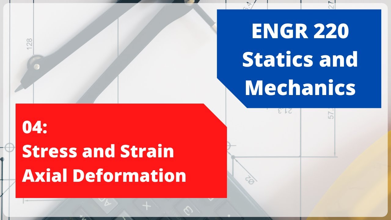 ENGR 220 | Stress and Strain | Axial Deformation | 04