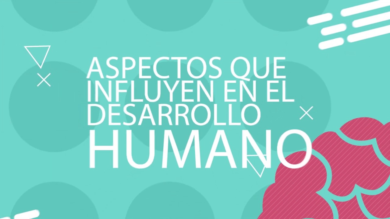 Aspectos Que Influyen En El Desarrollo Humano
