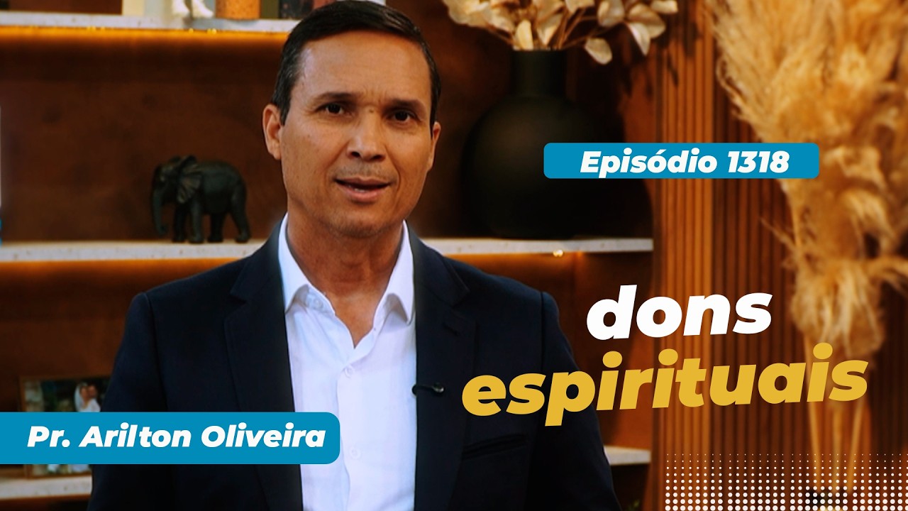 1318. DONS ESPIRITUAIS / PRIMEIRO DEUS / PR. ARILTON