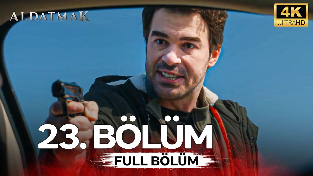 Aldatmak 23. B&ouml;l&uuml;m (4K)