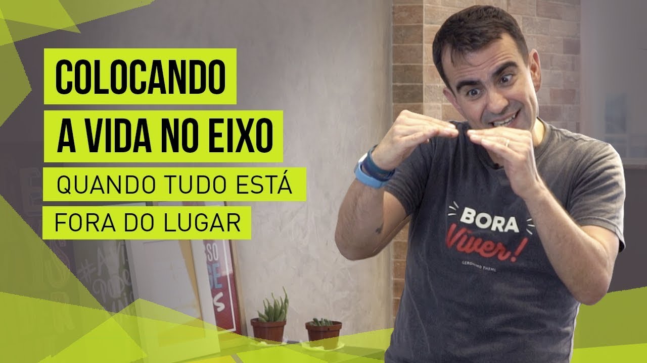 COLOCANDO A VIDA NO EIXO QUANDO AS COISAS PARECEM ESTAR FORA DE LUGAR