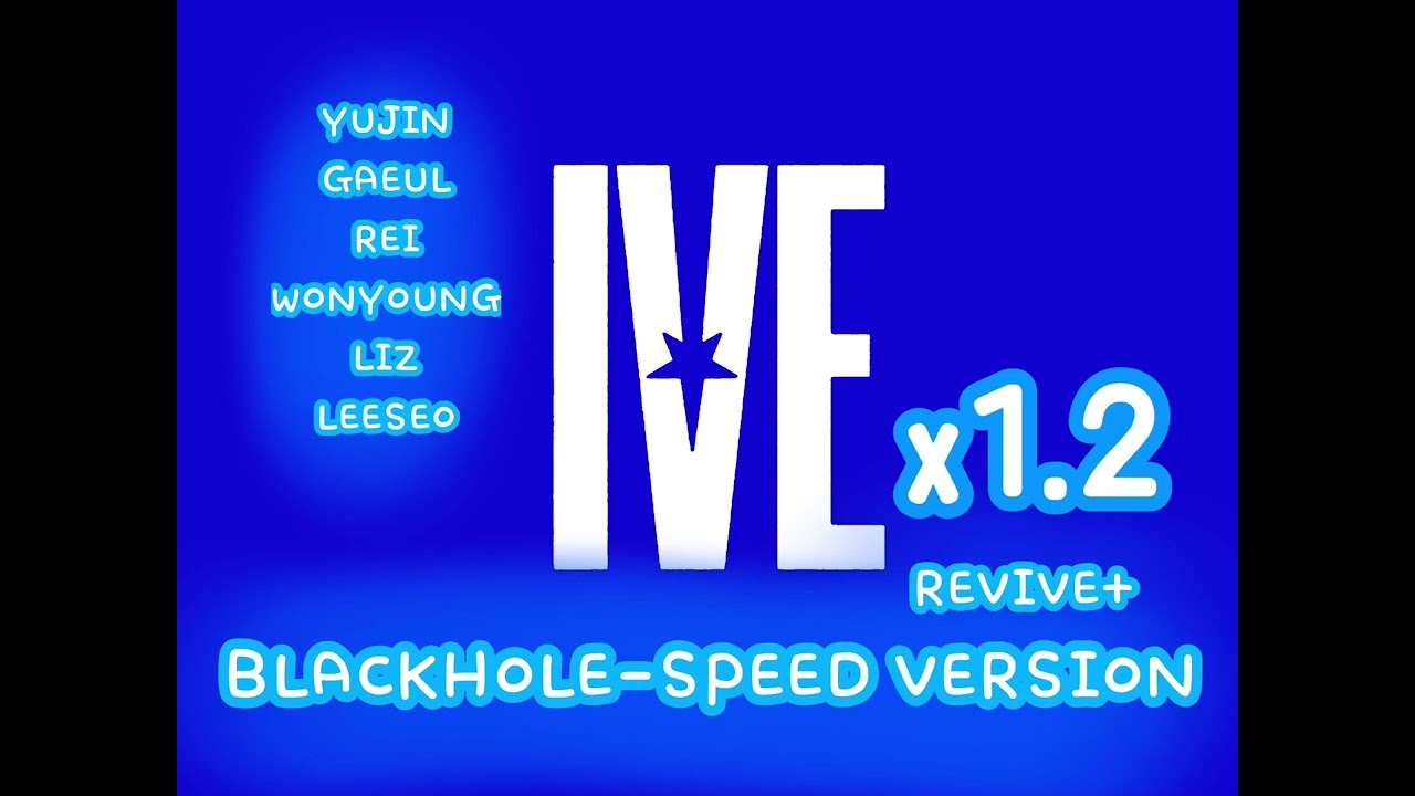 IVE BLACKHOLE- speed up version