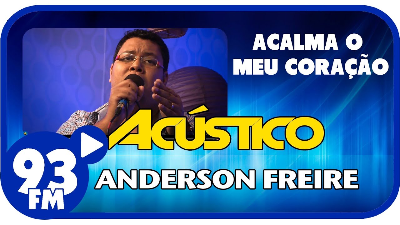 Anderson Freire - ACALMA O MEU CORAÇÃO - Acústico 93 - AO VIVO - Julho de 2013