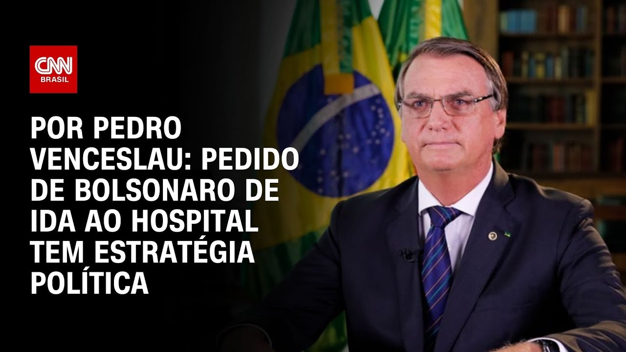 An&aacute;lise: Pedido de Bolsonaro de ida ao hospital tem estrat&eacute;gia pol&iacute;tica | CNN 360&deg;