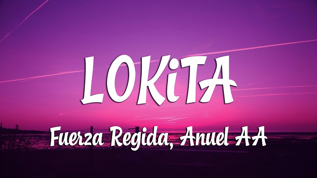 Fuerza Regida, Anuel AA - LOKiTA