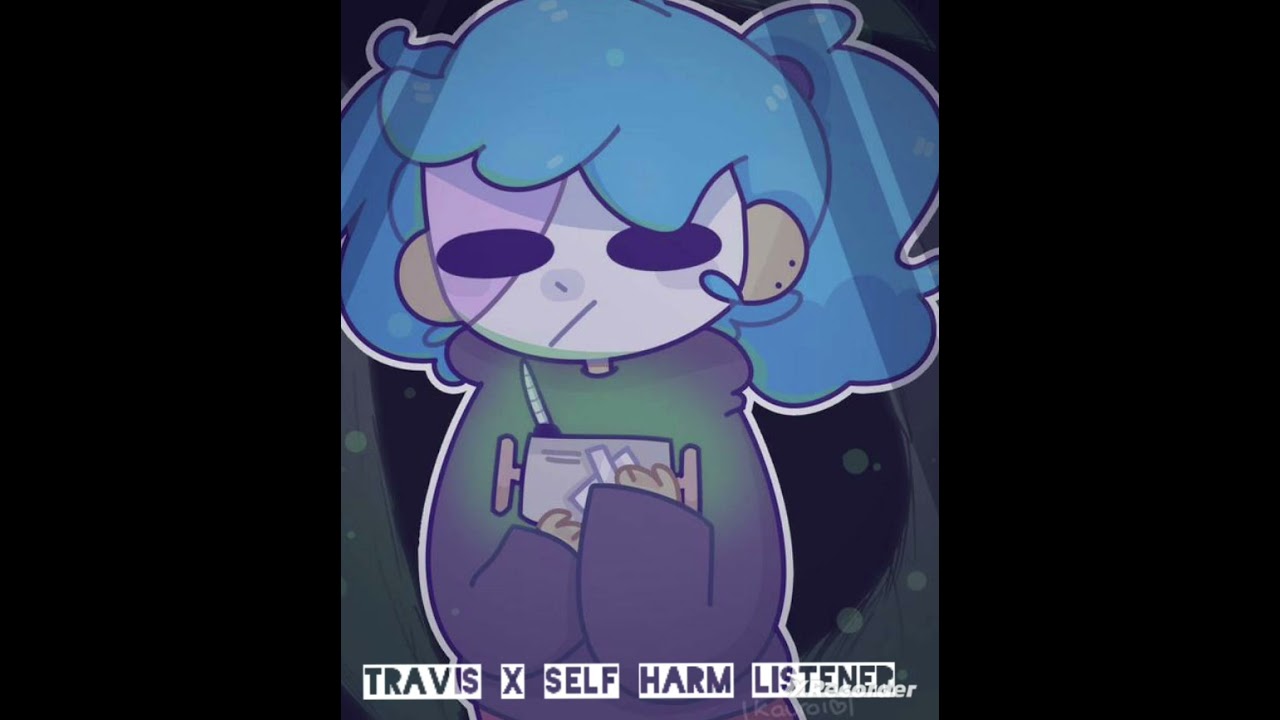 Travis X Self Harm Listener
