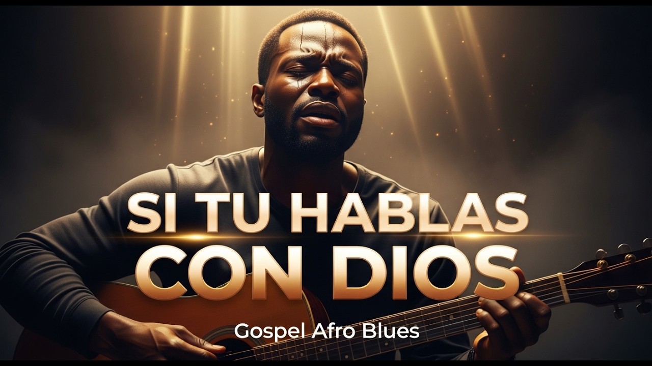 Si Tu Hablas Con Dios | Gospel Blues Afro | Fe Afro