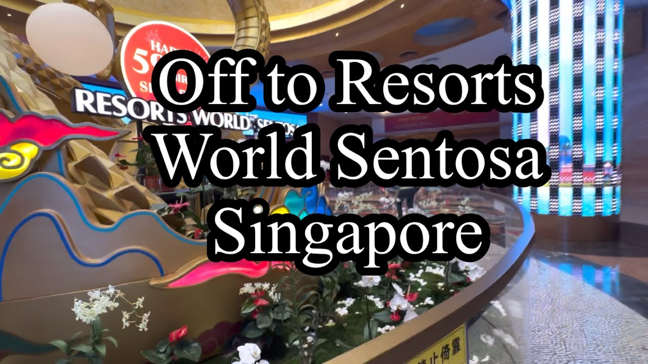 Off to Resorts World Sentosa Singapore