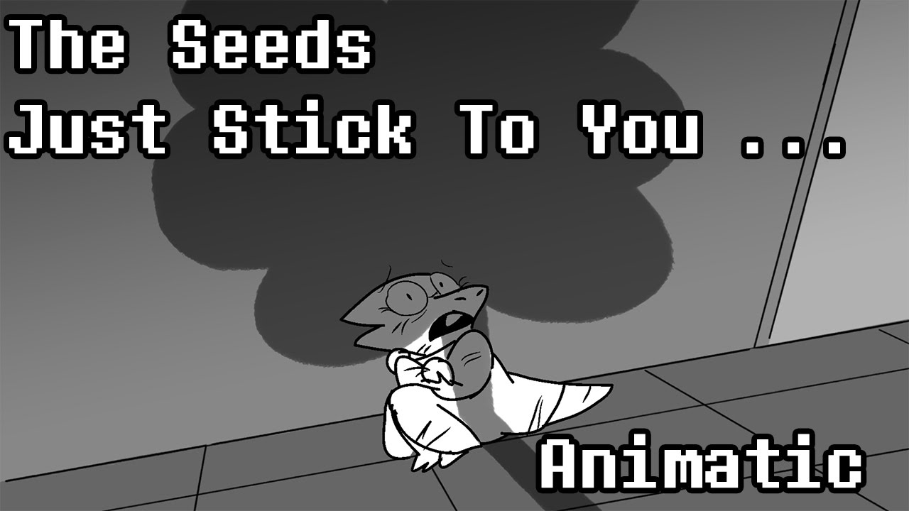The Seeds Just Stick To You.... Full Animatic