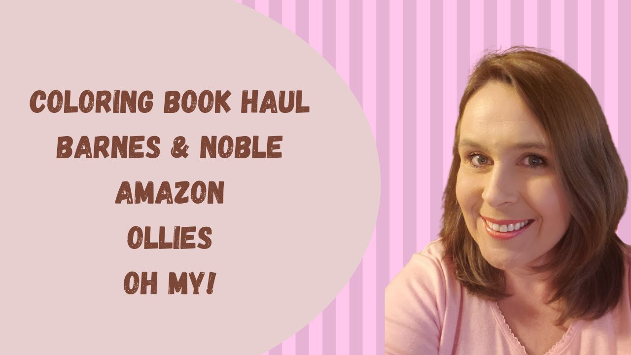 Coloring Book Haul - Barnes & Noble, Amazon & Ollies - OH MY!