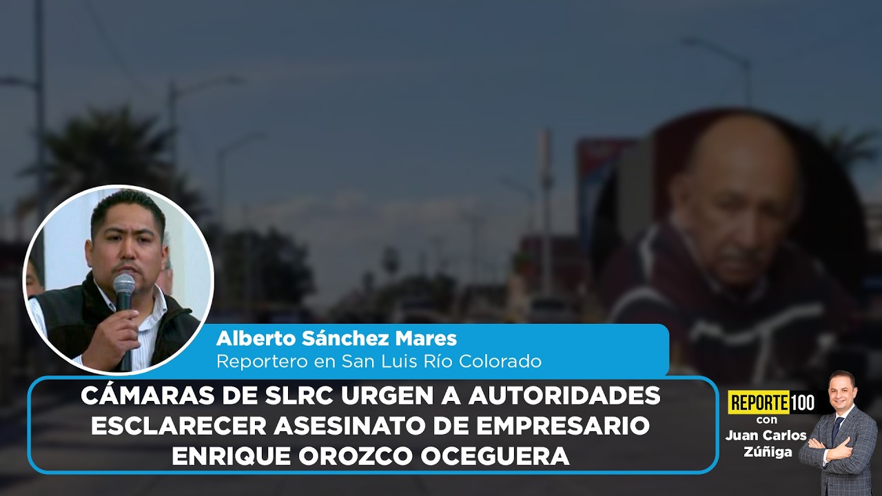 Cámaras de SLRC urgen a autoridades esclarecer asesinato de empresario Enrique Orozco Oceguera |R100