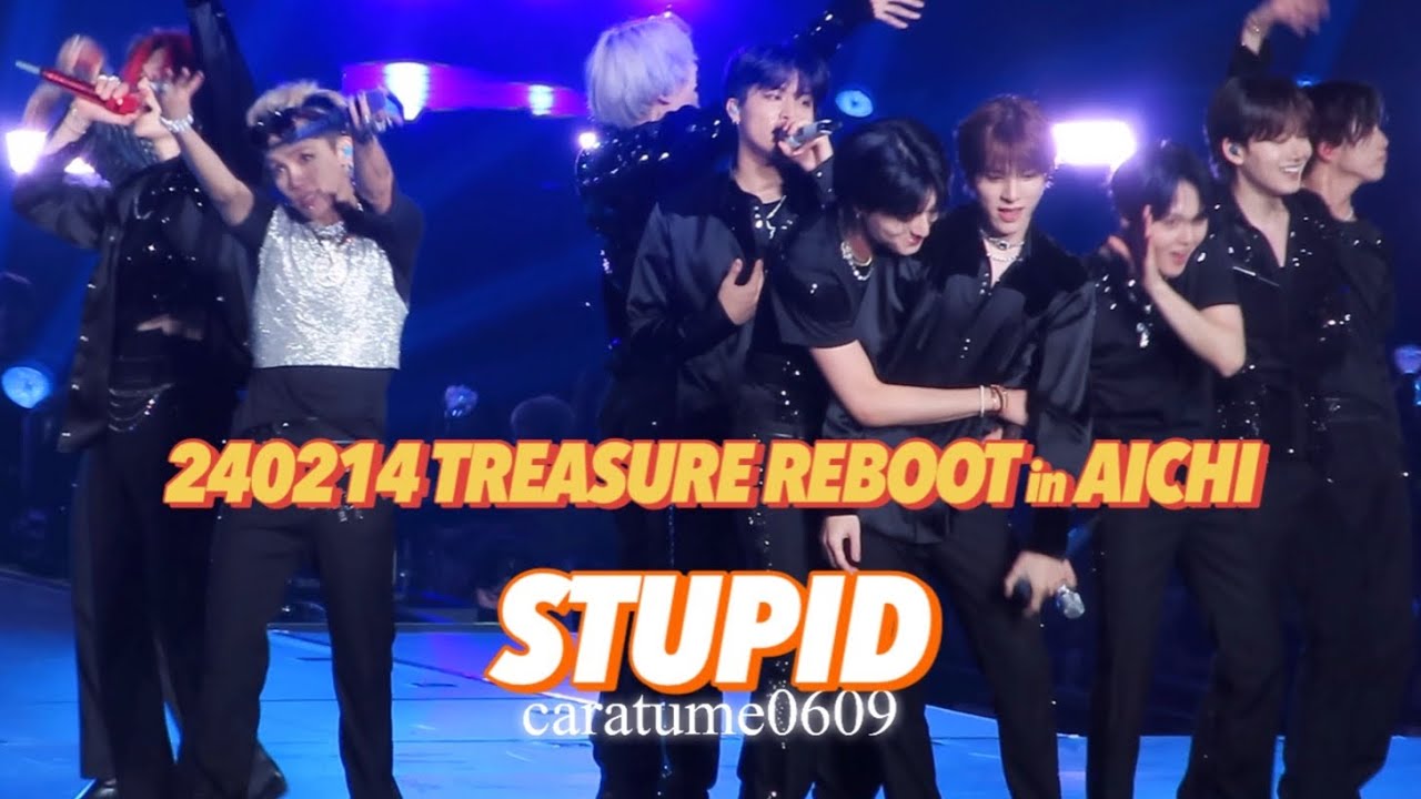 240214 TREASURE REBOOT IN AICHI Day1 STUPID
