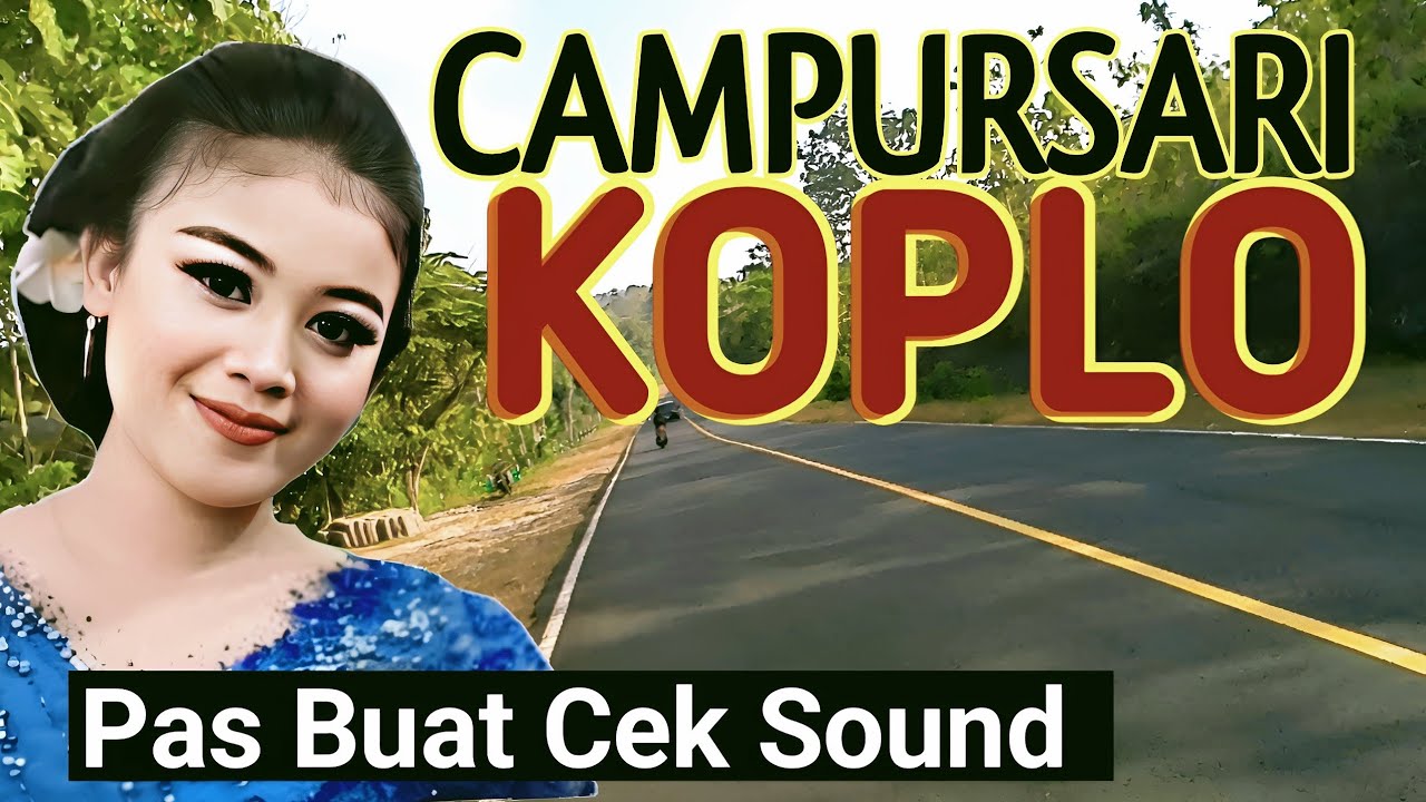CAMPURSARI VERSI KOPLO SUARA AUDIO JERNIH SUPER BAS MANTAP - COCOK BUAT CEK SOUND