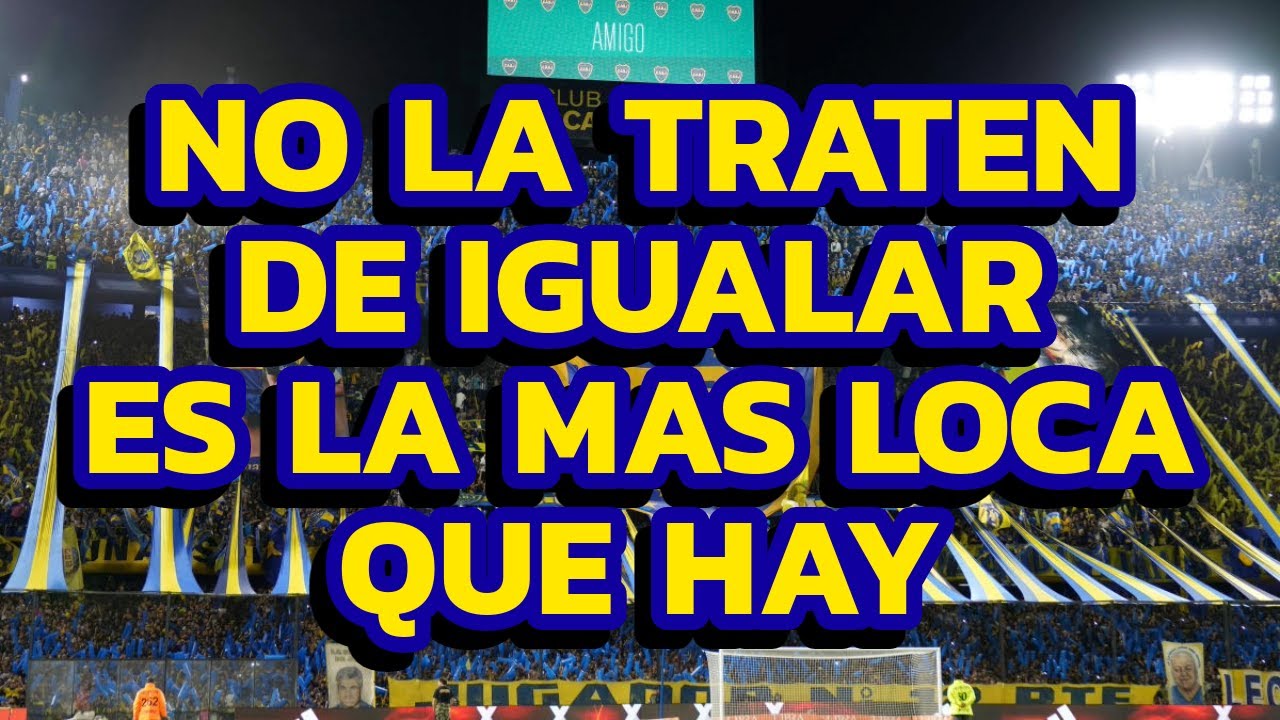 TEMA NUEVO - No La Traten De Igualar , Es La Mas Loca Que Hay - Boca Juniors (LETRA)